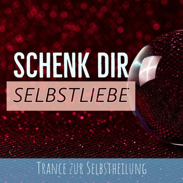 Trance - Schenk dir Selbstliebe