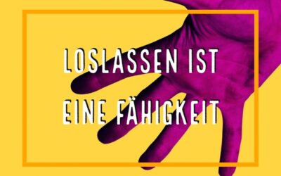 Loslassen ist eine Fähigkeit