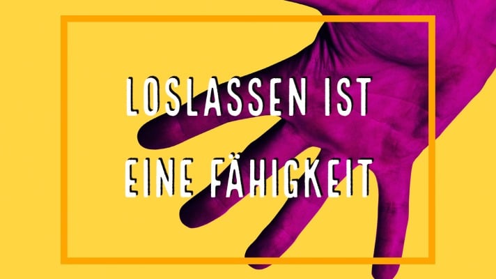 Loslassen ist eine Fähigkeit